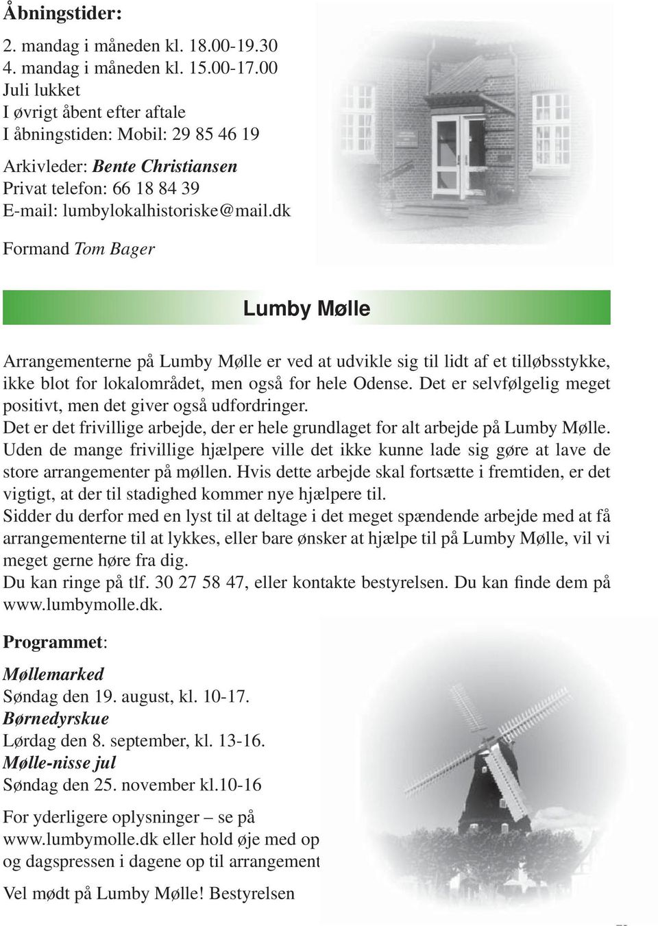 dk Formand Tom Bager Lumby Mølle Arrangementerne på Lumby Mølle er ved at udvikle sig til lidt af et tilløbsstykke, ikke blot for lokalområdet, men også for hele Odense.