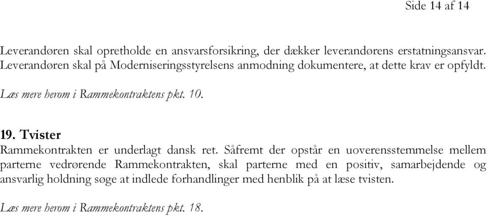 19. Tvister Rammekontrakten er underlagt dansk ret.