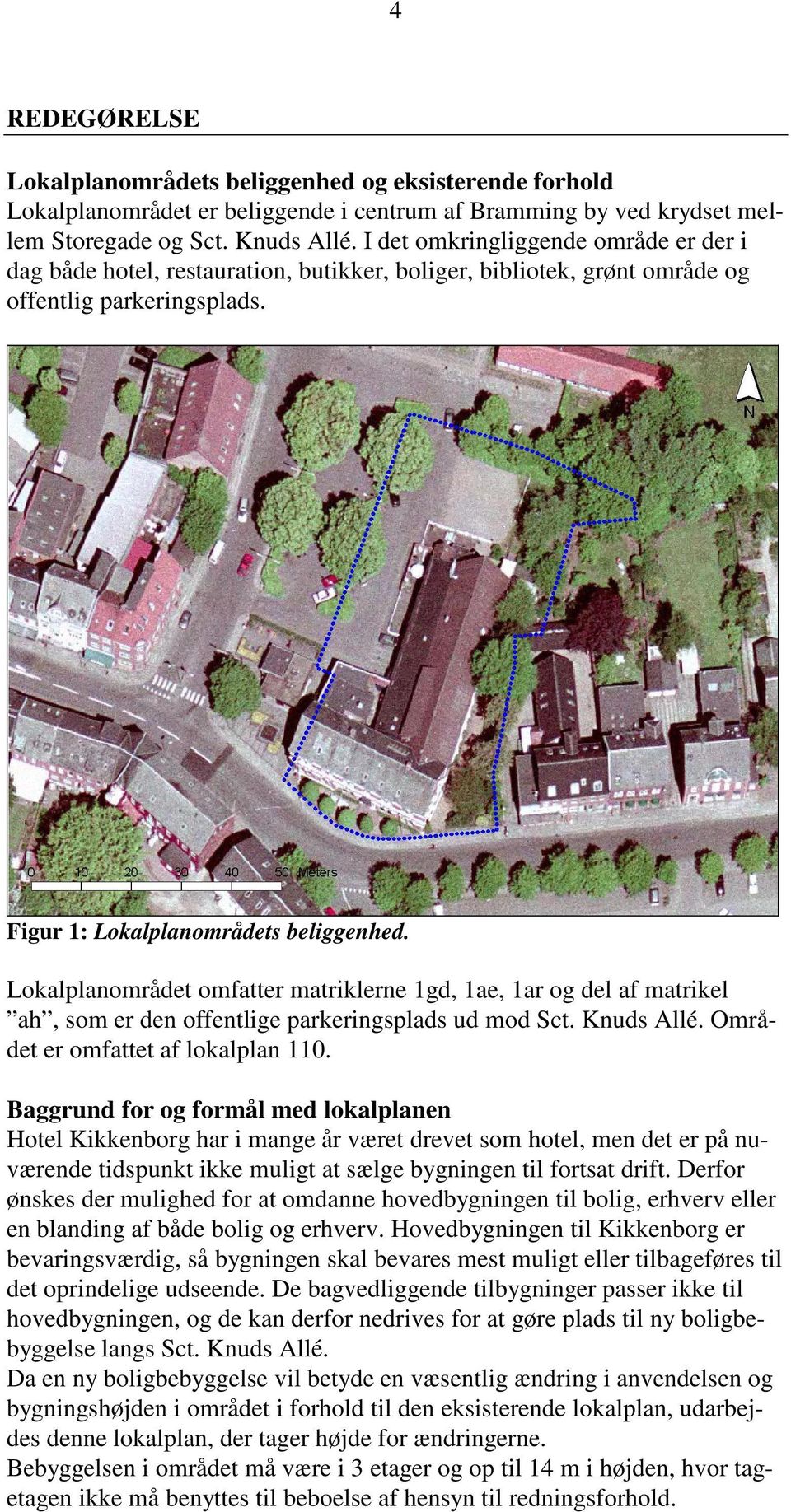 Lokalplanområdet omfatter matriklerne 1gd, 1ae, 1ar og del af matrikel ah, som er den offentlige parkeringsplads ud mod Sct. Knuds Allé. Området er omfattet af lokalplan 110.