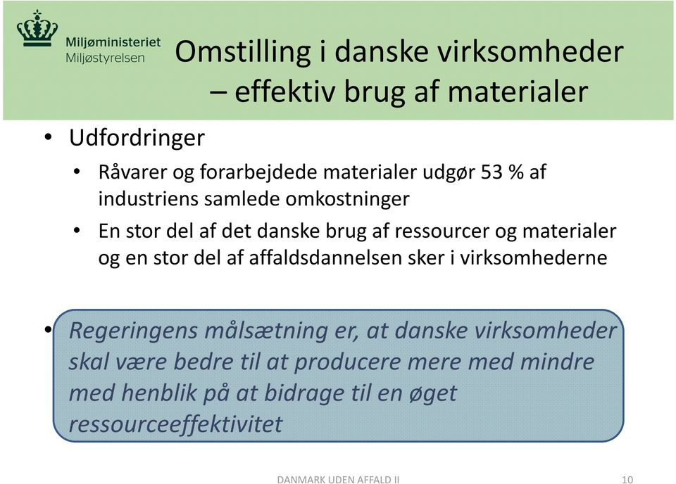 stor del af affaldsdannelsen sker i virksomhederne Regeringens målsætning er, at danske virksomheder skal være