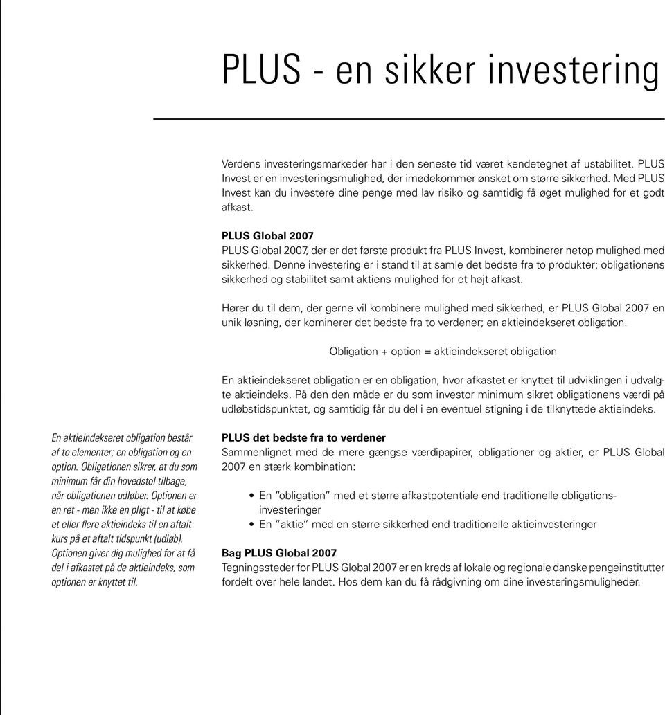 PLUS Global 2007 PLUS Global 2007, der er det første produkt fra PLUS Invest, kombinerer netop mulighed med sikkerhed.