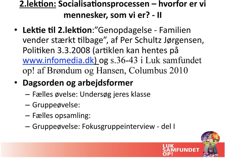 3.2008 (ar&klen kan hentes på www.infomedia.dk) og s.36-43 i Luk samfundet op!