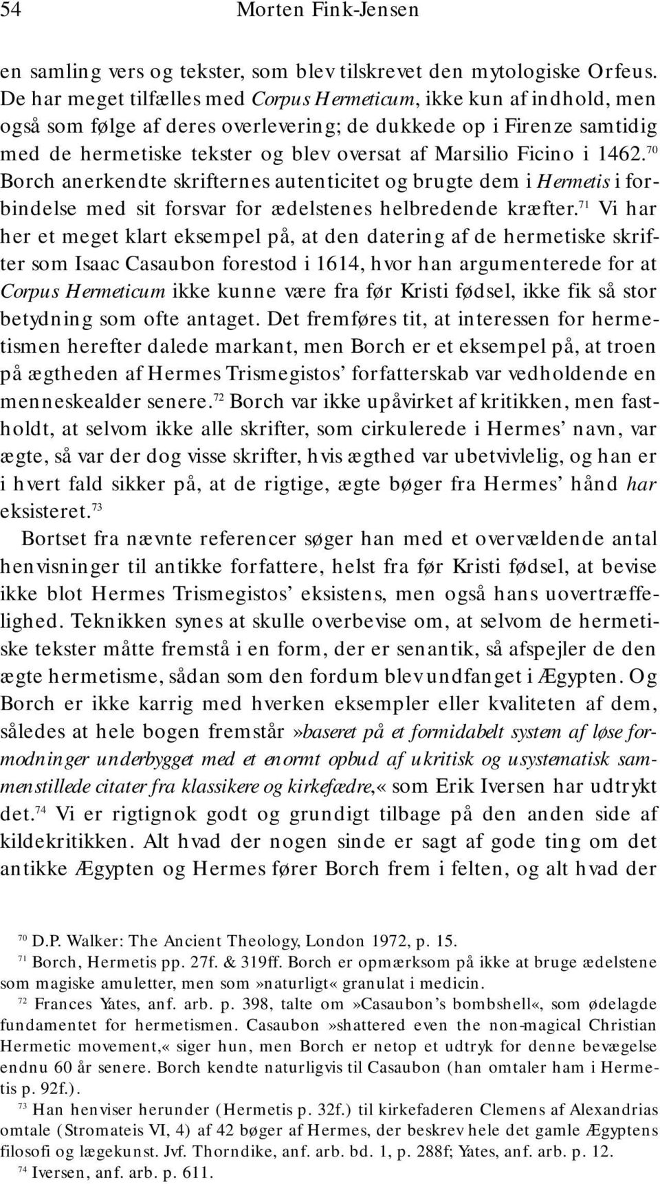 Ficino i 1462. 70 Borch anerkendte skrifternes autenticitet og brugte dem i Hermetis i forbindelse med sit forsvar for ædelstenes helbredende kræfter.