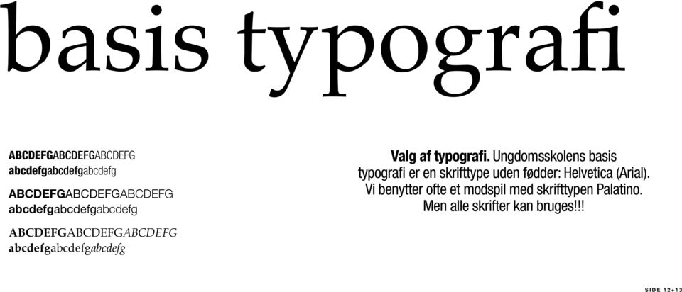 Ungdomsskolens basis typografi er en skrifttype uden fødder: Helvetica (Arial).