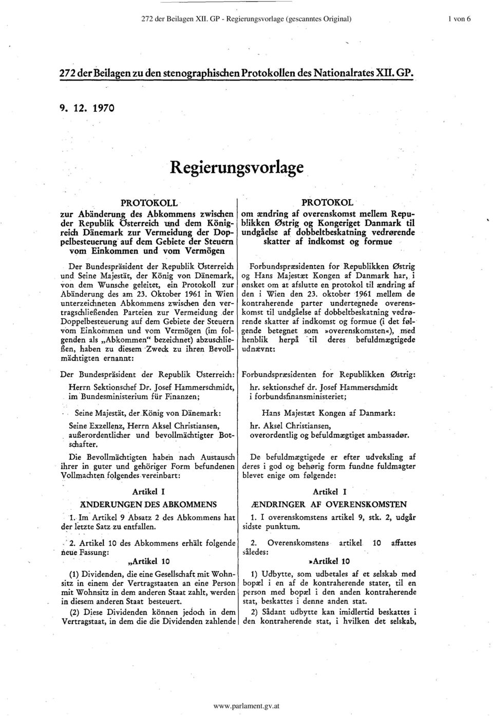 Der Bundespräsident der Republik österreich und Seine Majestät, der König von Dänemark, von dem Wunsche geleitet, ein Protokoll zur Abänderung des am 23.