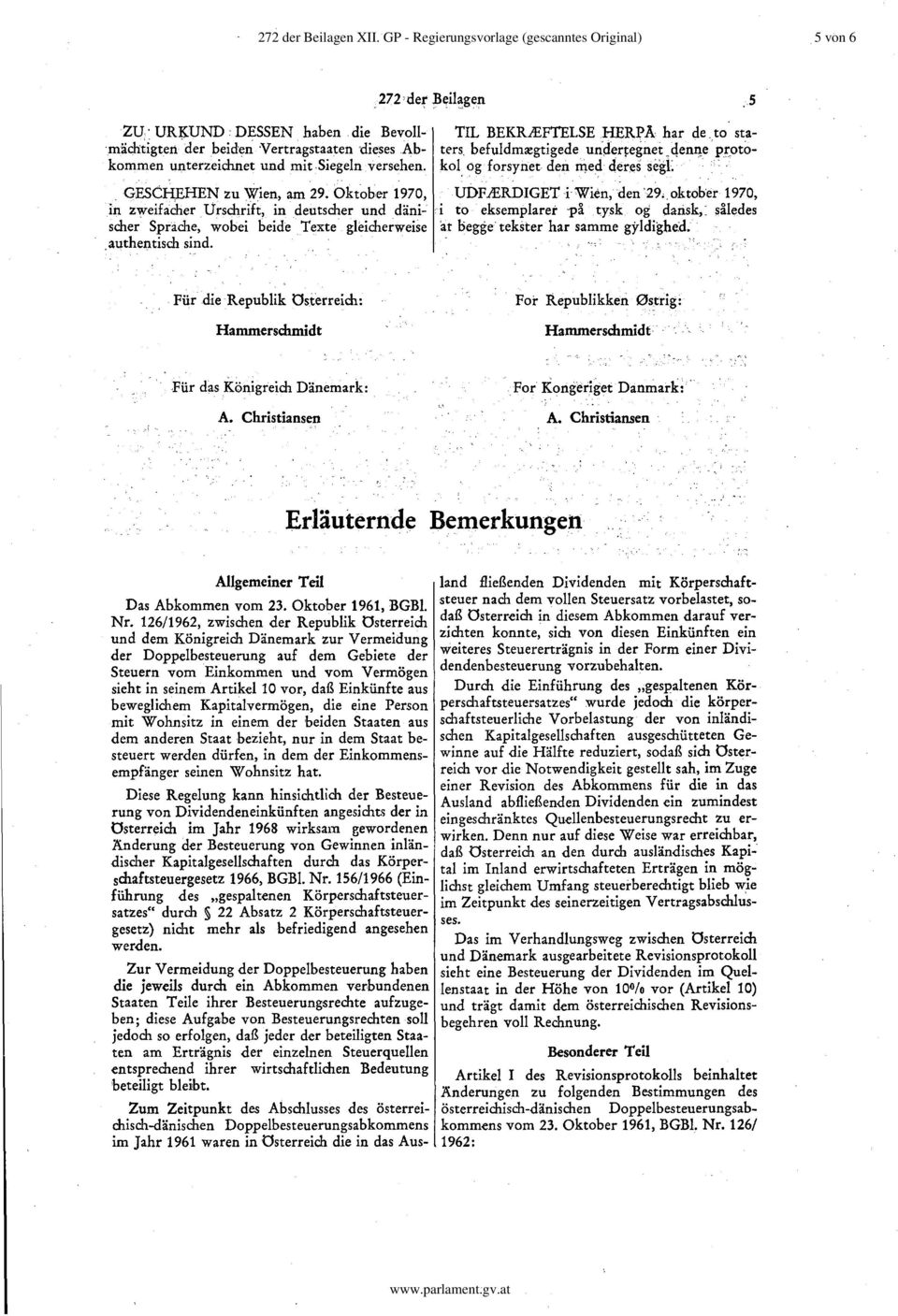 Oktober 1970, in zweifacher Urschrift, in deutscher und dänischer Sprache, wobei beide, Texte gleicherweise authentisch sind.