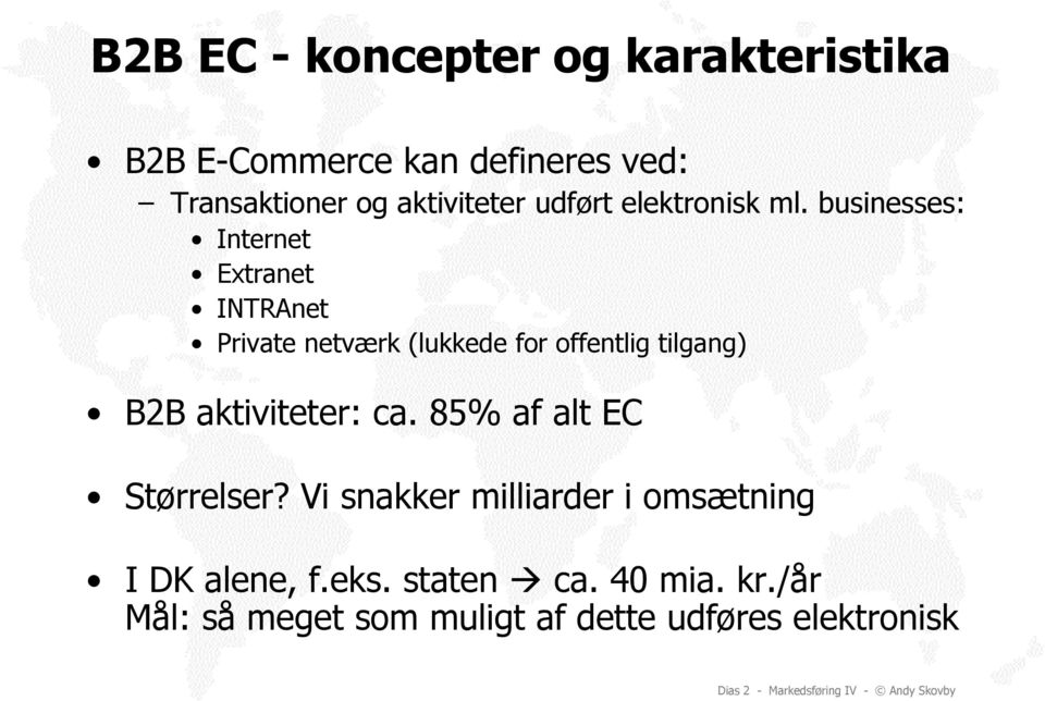 businesses: Internet Extranet INTRAnet Private netværk (lukkede for offentlig tilgang) B2B aktiviteter: ca.