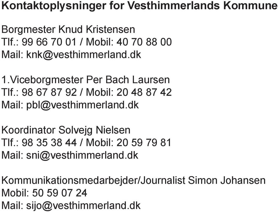 : 98 67 87 92 / Mobil: 20 48 87 42 Mail: pbl@vesthimmerland.dk Koordinator Solvejg Nielsen Tlf.