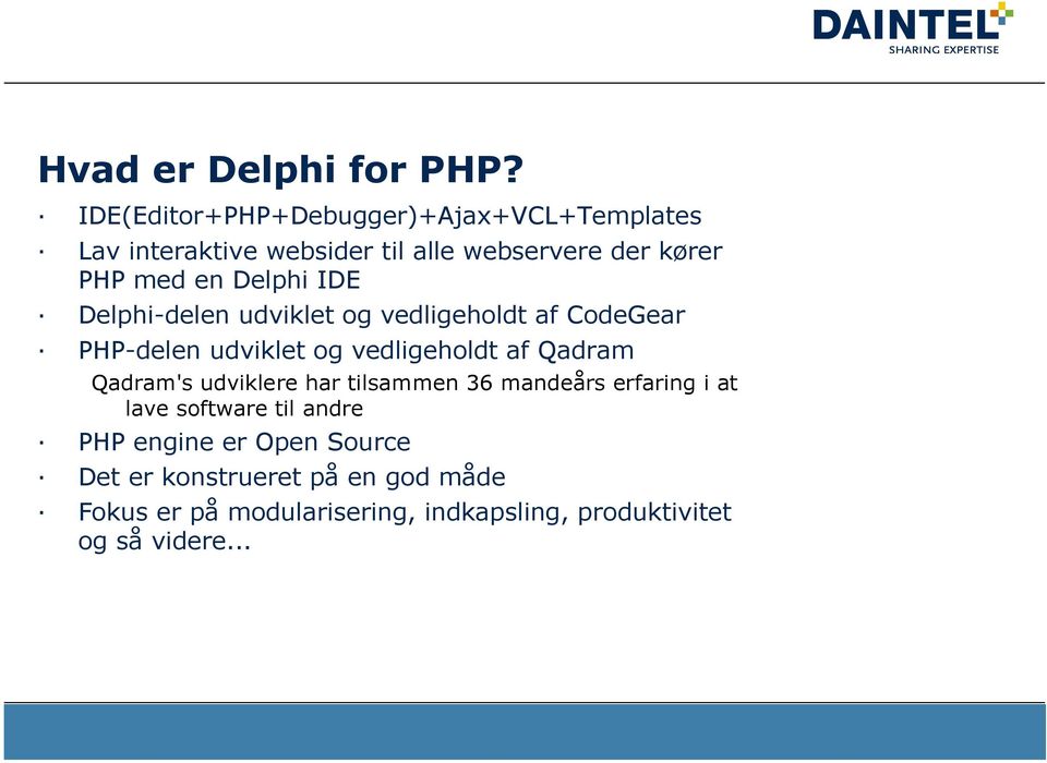 Delphi IDE Delphi-delen udviklet og vedligeholdt af CodeGear PHP-delen udviklet og vedligeholdt af Qadram