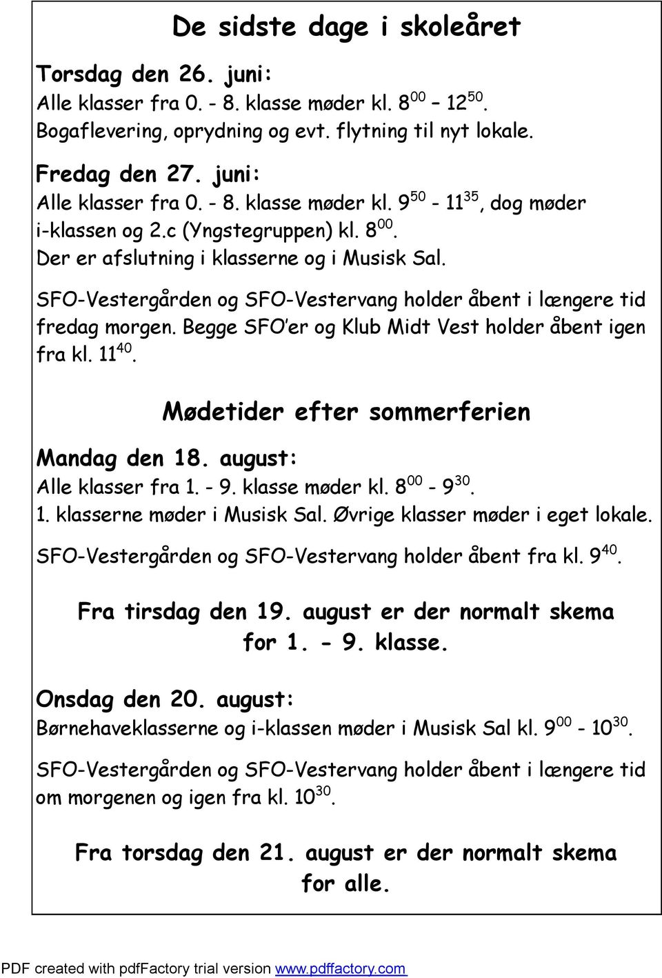 SFO-Vestergården og SFO-Vestervang holder åbent i længere tid fredag morgen. Begge SFO er og Klub Midt Vest holder åbent igen fra kl. 11 40. Mødetider efter sommerferien Mandag den 18.