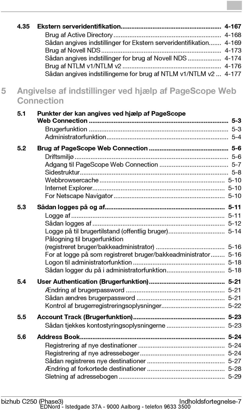 .. 4-177 5 Angivelse af indstillinger ved hjælp af PageScope Web Connection 5.1 Punkter der kan angives ved hjælp af PageScope Web Connection... 5-3 Brugerfunktion... 5-3 Administratorfunktion... 5-4 5.