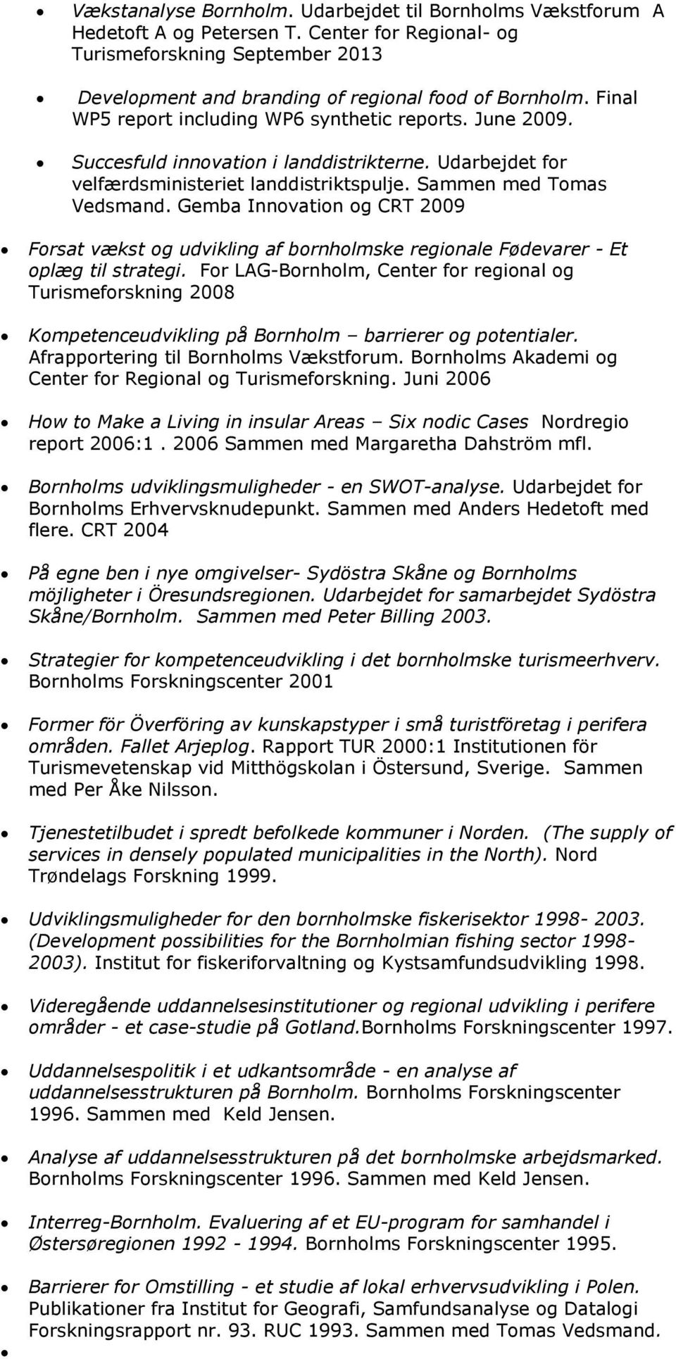 Gemba Innovation og CRT 2009 Forsat vækst og udvikling af bornholmske regionale Fødevarer - Et oplæg til strategi.