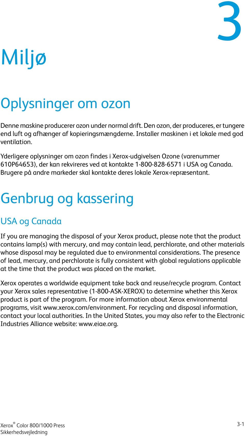 Yderligere oplysninger om ozon findes i Xerox-udgivelsen Ozone (varenummer 610P64653), der kan rekvireres ved at kontakte 1-800-828-6571 i USA og Canada.