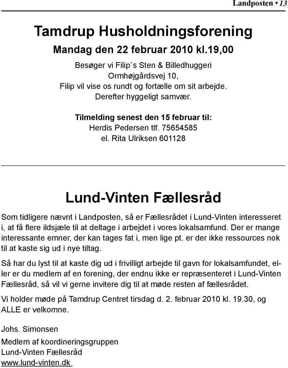 Rita Ulriksen 601128 Lund-Vinten Fællesråd Som tidligere nævnt i Landposten, så er Fællesrådet i Lund-Vinten interesseret i, at få flere ildsjæle til at deltage i arbejdet i vores lokalsamfund.