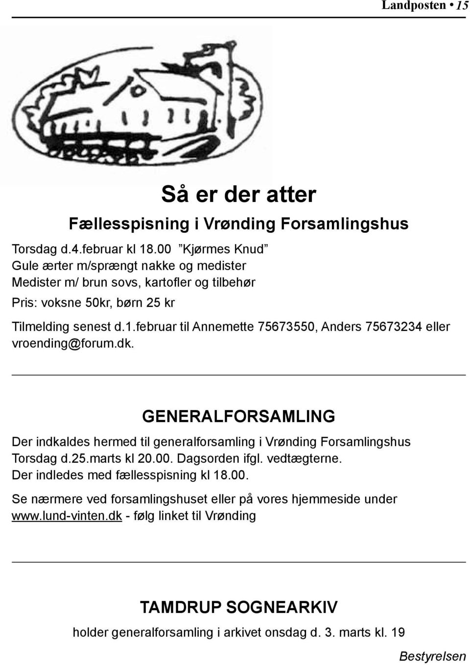 februar til Annemette 75673550, Anders 75673234 eller vroending@forum.dk. GENERALFORSAMLING Der indkaldes hermed til generalforsamling i Vrønding Forsamlingshus Torsdag d.25.