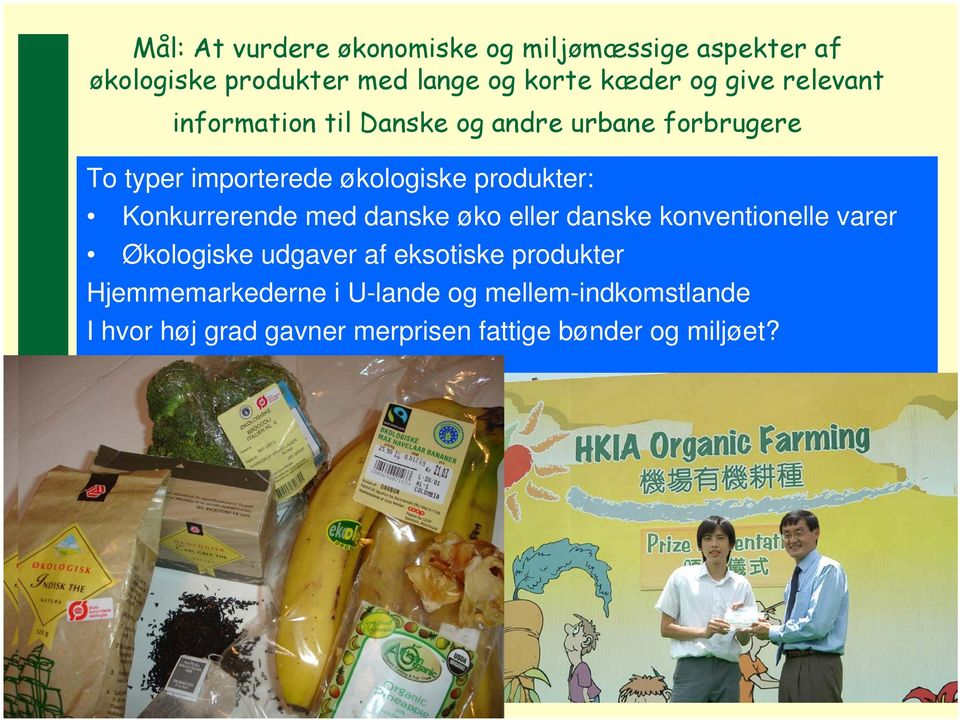 Konkurrerende med danske øko eller danske konventionelle varer Økologiske udgaver af eksotiske produkter