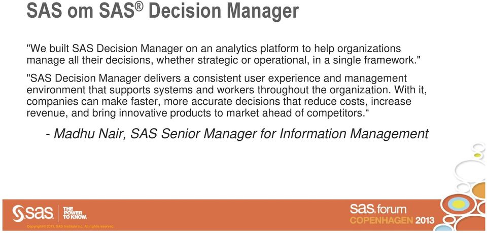 " "SAS Decision Manager delivers a consistent user experience and management environment that supports systems and workers throughout the