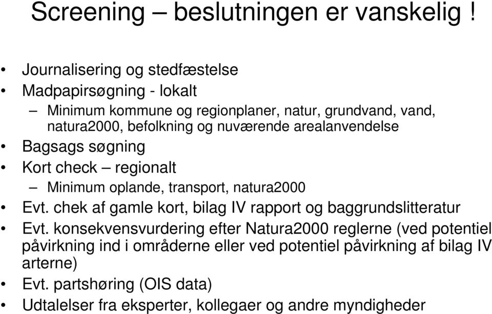 nuværende arealanvendelse Bagsags søgning Kort check regionalt Minimum oplande, transport, natura2000 Evt.