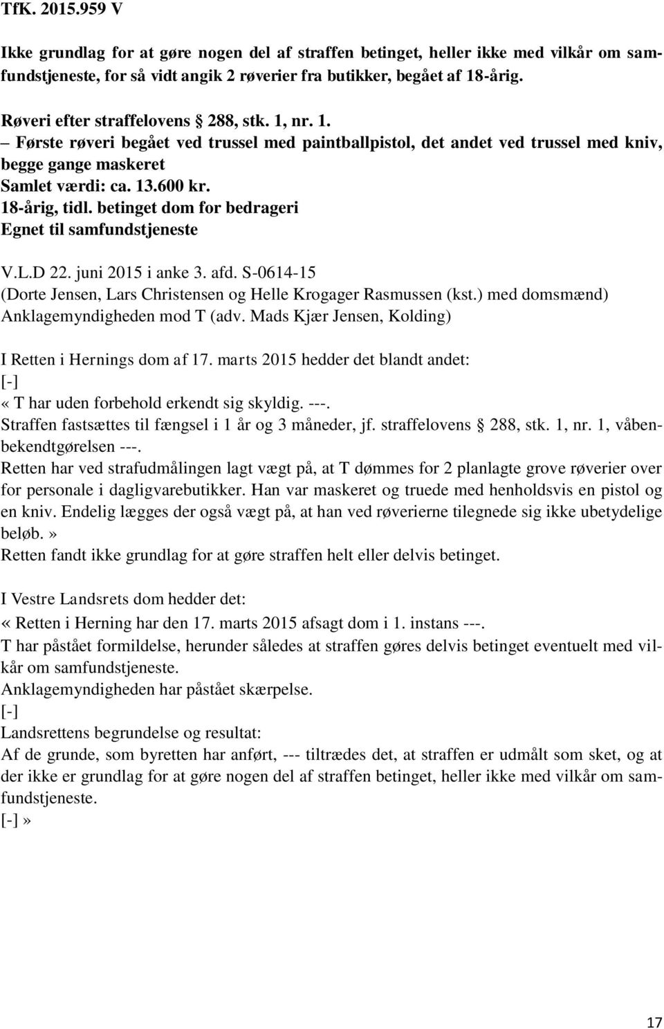 betinget dom for bedrageri Egnet til samfundstjeneste V.L.D 22. juni 2015 i anke 3. afd. S-0614-15 (Dorte Jensen, Lars Christensen og Helle Krogager Rasmussen (kst.