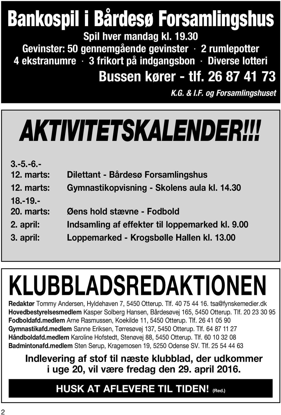 marts: Øens hold stævne - Fodbold 2. april: Indsamling af effekter til loppemarked kl. 9.00 3. april: Loppemarked - Krogsbølle Hallen kl. 13.