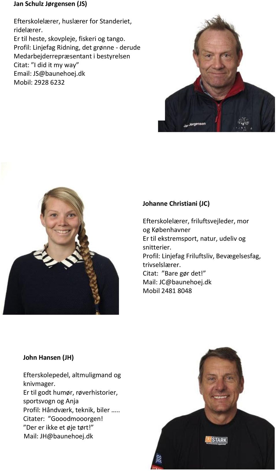 dk Mobil: 2928 6232 Johanne Christiani (JC) Efterskolelærer, friluftsvejleder, mor og Københavner Er til ekstremsport, natur, udeliv og snitterier.
