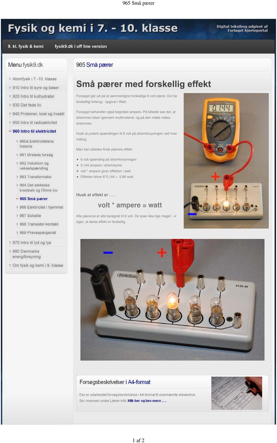Husk at justere spændingen til 6 volt på strømforsyningen ved hver måling.