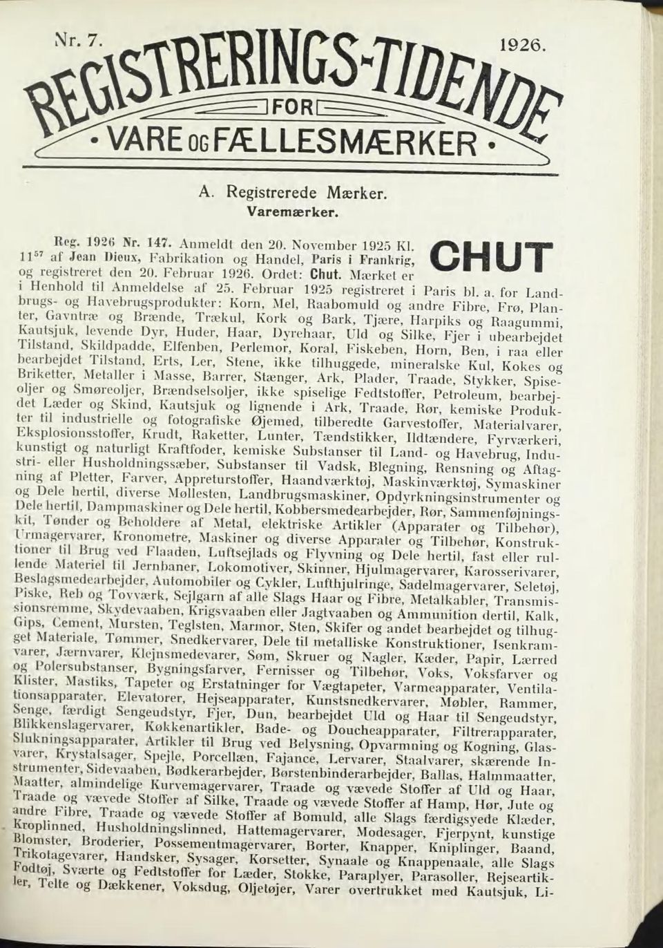 Februar 1925 registreret i Paris bl, a for Landbrugs- og Havebrugsprodukter: Korn, Mel, Raabomuld og andre Fibre Frø Plan ter.