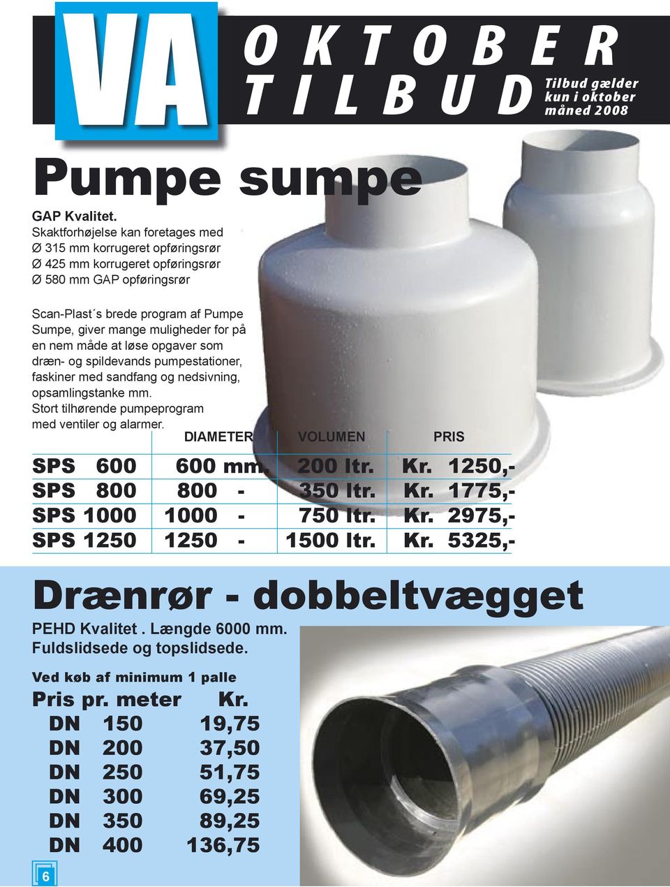 Pumpe Sumpe, giver mange muligheder for på en nem måde at løse opgaver som dræn- og spildevands pumpestationer, faskiner med sandfang og nedsivning, opsamlingstanke mm.