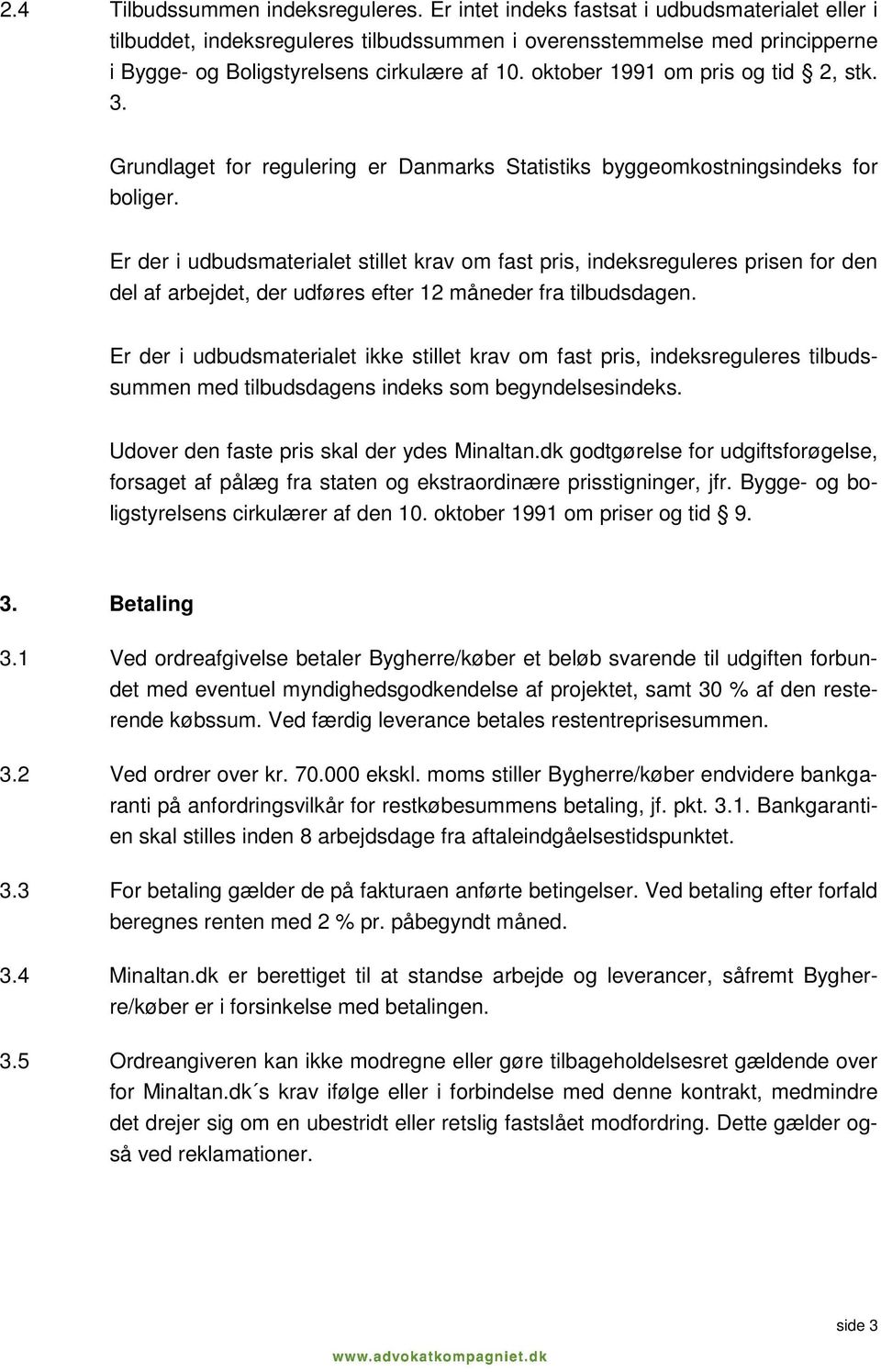 oktober 1991 om pris og tid 2, stk. 3. Grundlaget for regulering er Danmarks Stistiks byggeomkostningsindeks for boliger.