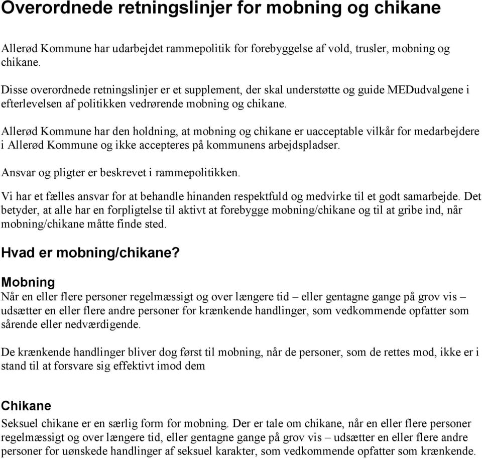 Allerød Kommune har den holdning, at mobning og chikane er uacceptable vilkår for medarbejdere i Allerød Kommune og ikke accepteres på kommunens arbejdspladser.