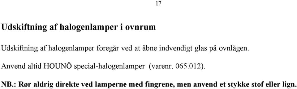 Anvend altid HOUNÖ special-halogenlamper (varenr. 065.012). NB.