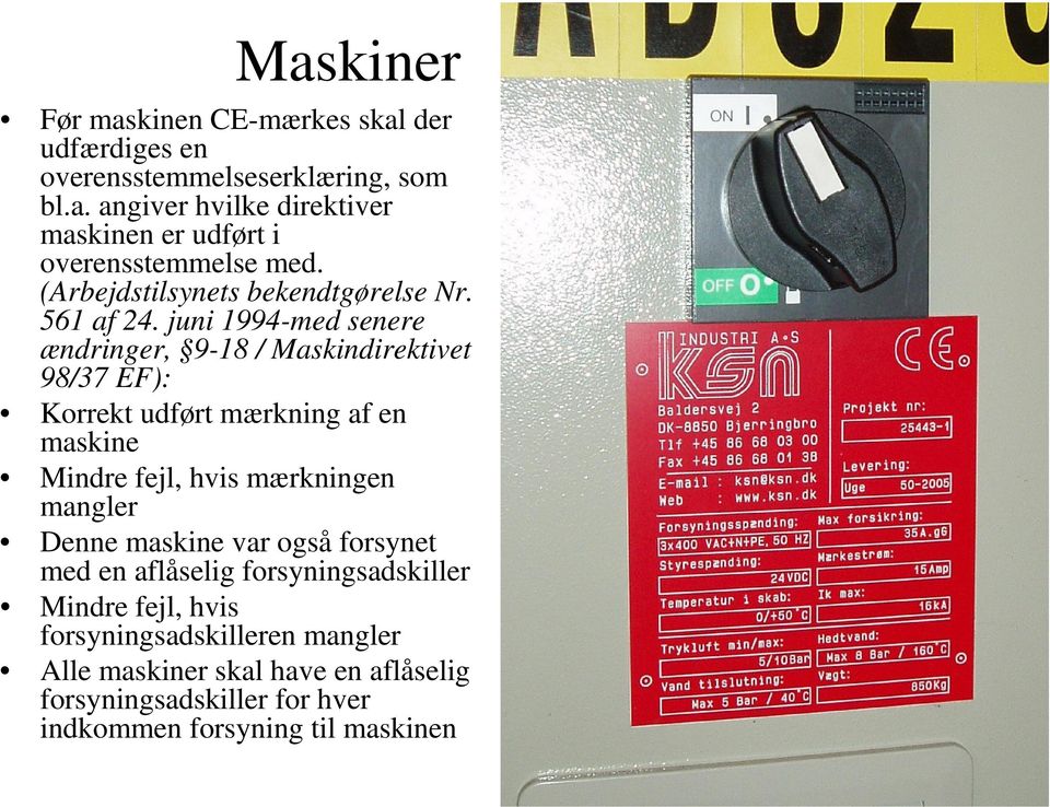 juni 1994-med senere ændringer, 9-18 / Maskindirektivet 98/37 EF): Korrekt udført mærkning af en maskine Mindre fejl, hvis mærkningen mangler
