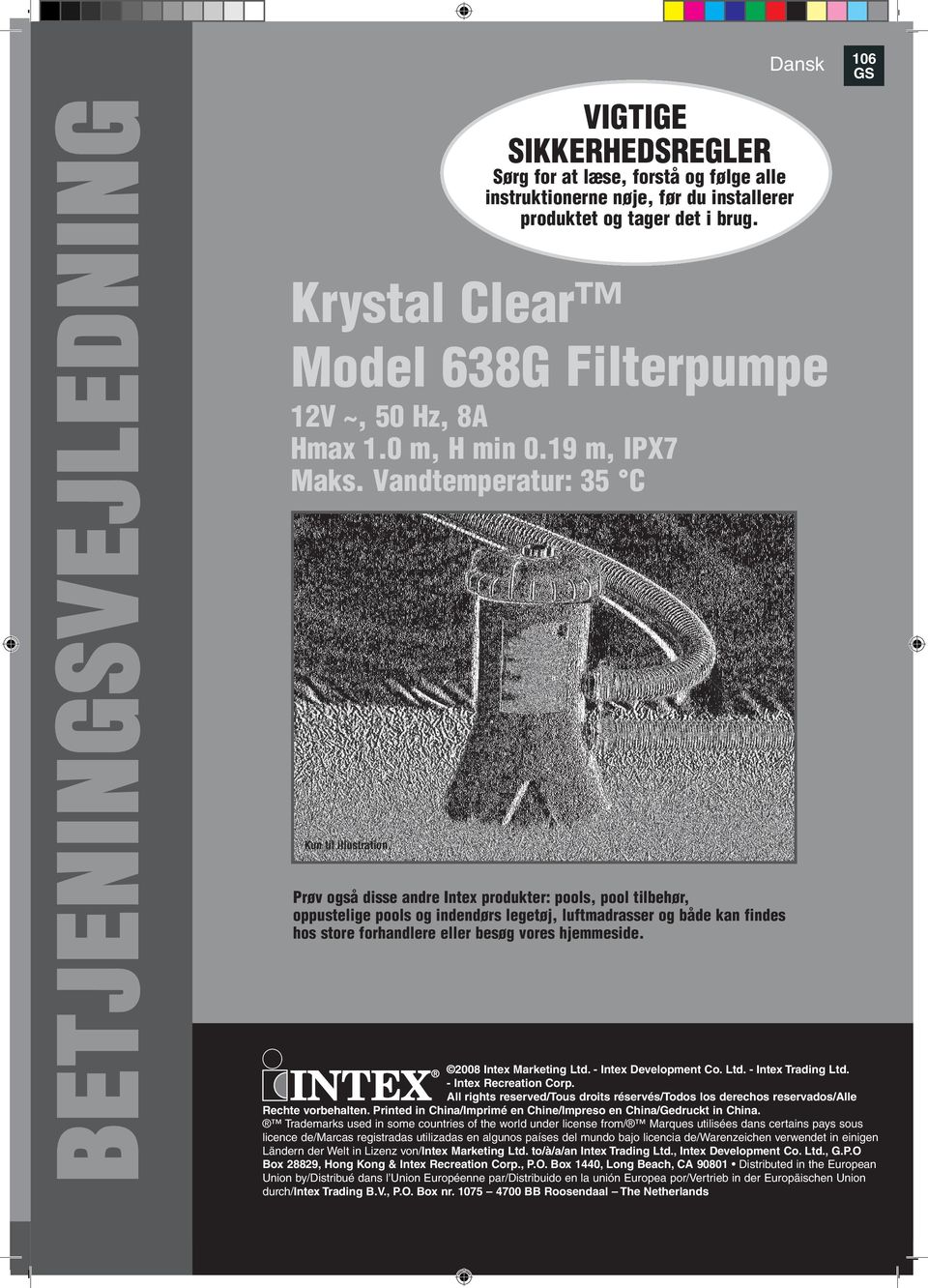 Krystal Clear Model 38G Filterpumpe 2V ~, 50 Hz, 8A Hmax.0 m, H min 0.9 m, IPX7 Maks. Vandtemperatur: 35 C Kun til illustration.