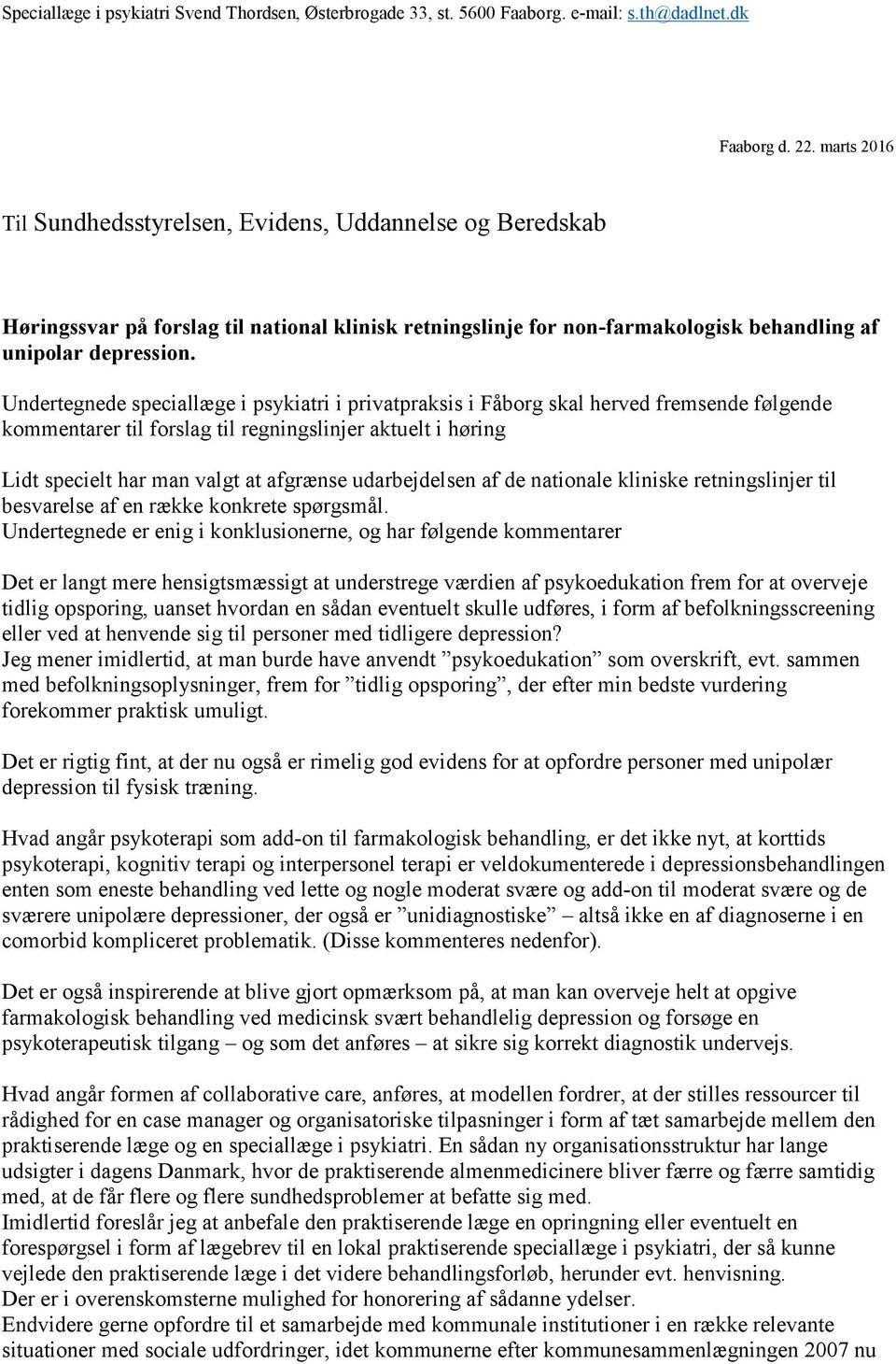 Undertegnede speciallæge i psykiatri i privatpraksis i Fåborg skal herved fremsende følgende kommentarer til forslag til regningslinjer aktuelt i høring Lidt specielt har man valgt at afgrænse