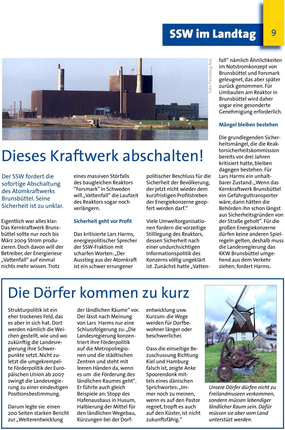 Für Umbauten am Reaktor in Brunsbüttel wird daher sogar eine gesonderte Genehmigung erforderlich. Mängel bleiben bestehen Dieses Kraftwerk abschalten!