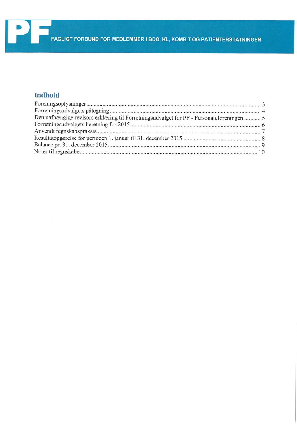 Personaleforeningen 5 Forretningsudvalgets beretning for 2015 6 Anvendt regnskabspraksis 7