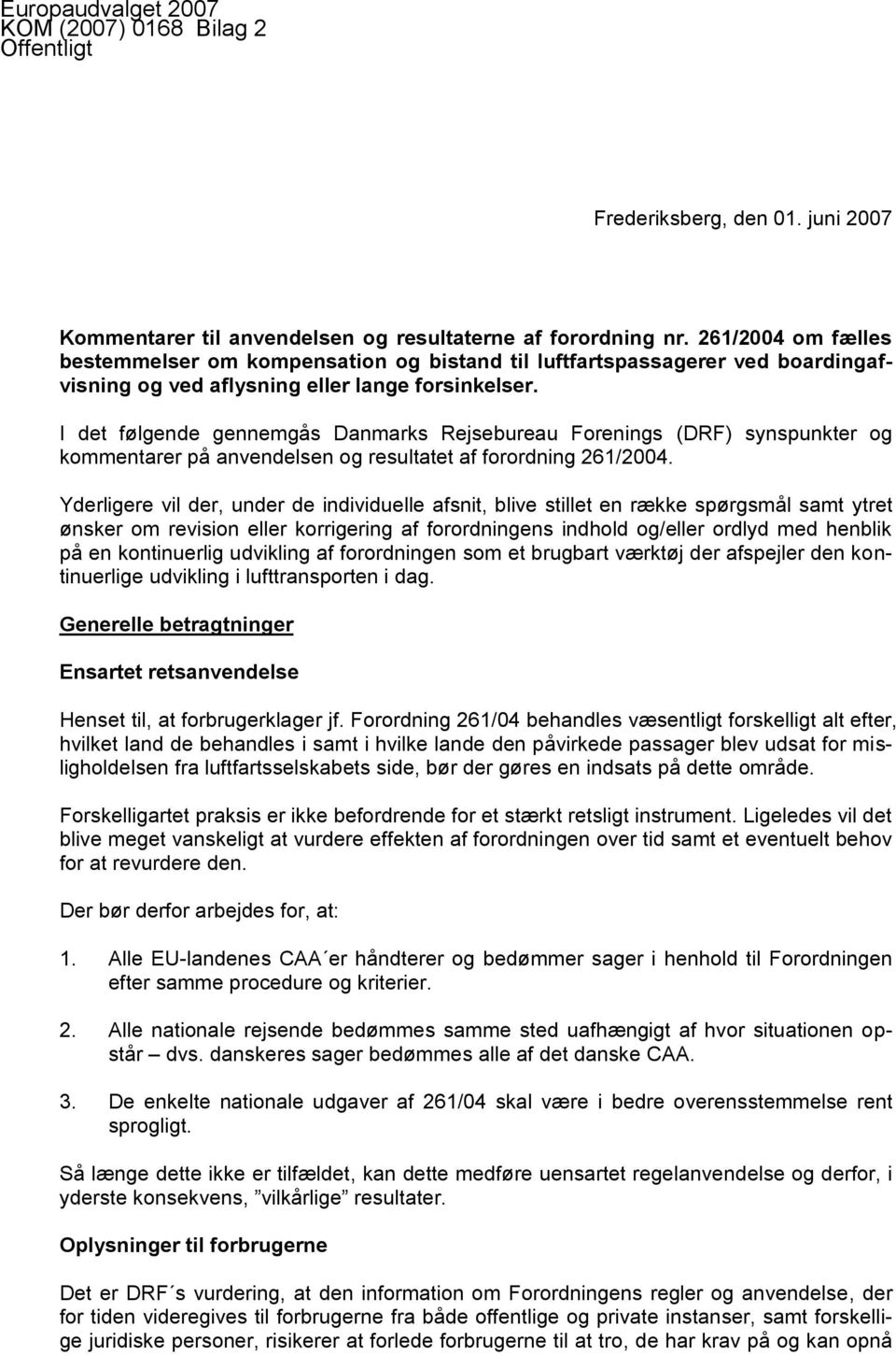 I det følgende gennemgås Danmarks Rejsebureau Forenings (DRF) synspunkter og kommentarer på anvendelsen og resultatet af forordning 261/2004.