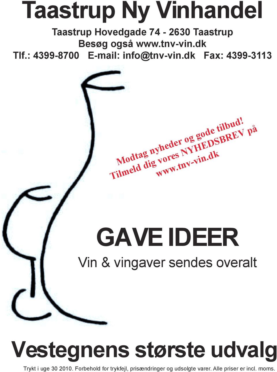 Tilmeld dig vores NYHEDSBREV på www.tnv-vin.dk Alle vine kan pakkes i 1, 2, 3, 4 & 6 stk.