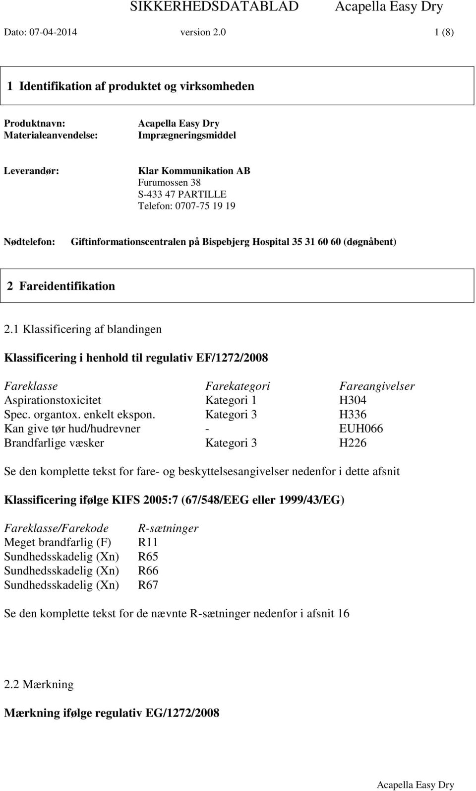 Nødtelefon: Giftinformationscentralen på Bispebjerg Hospital 35 31 60 60 (døgnåbent) 2 Fareidentifikation 2.