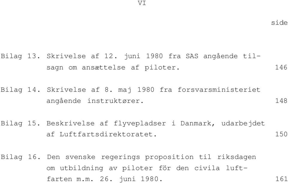 Beskrivelse af flyvepladser i Danmark, udarbejdet af Luftfartsdirektoratet. 150 Bilag 16.