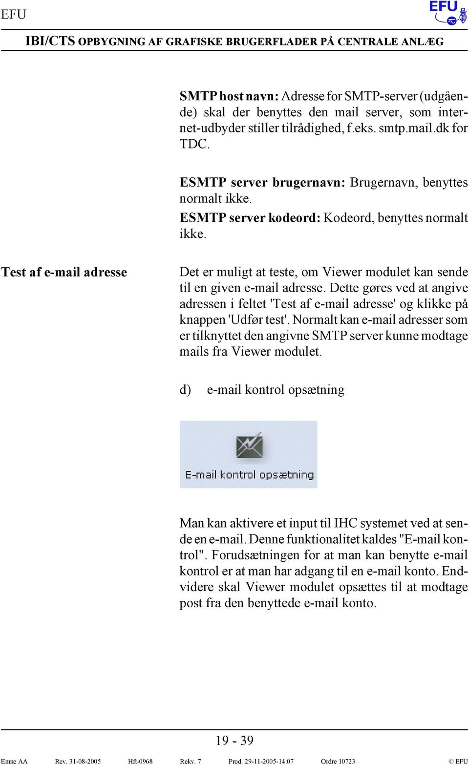 Test af e-mail adresse Det er muligt at teste, om Viewer modulet kan sende til en given e-mail adresse.