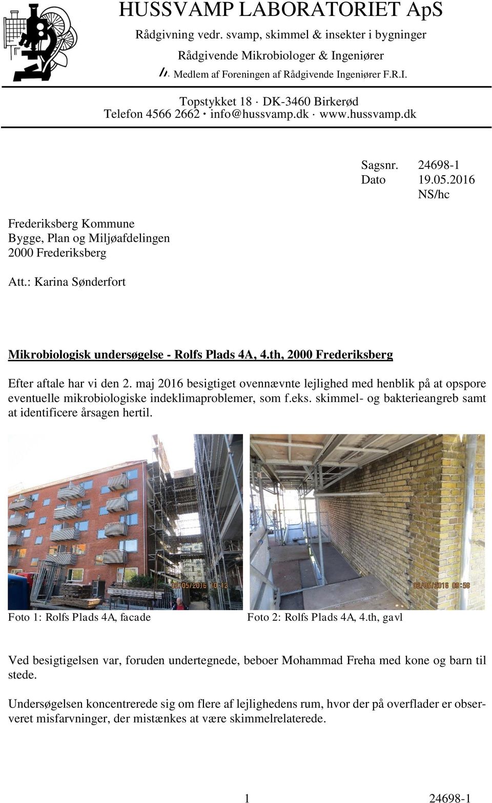 2016 NS/hc Mikrobiologisk undersøgelse - Rolfs Plads 4A, 4.th, 2000 Frederiksberg Efter aftale har vi den 2.