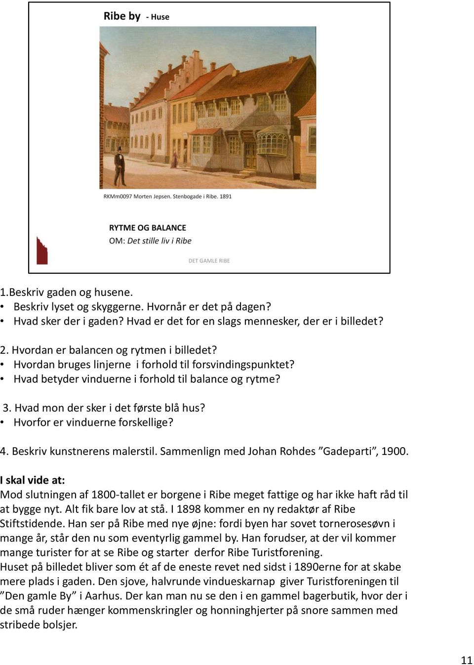Hvorfor er vinduerne forskellige? 4. Beskriv kunstnerens malerstil. Sammenlign med Johan Rohdes Gadeparti, 1900.