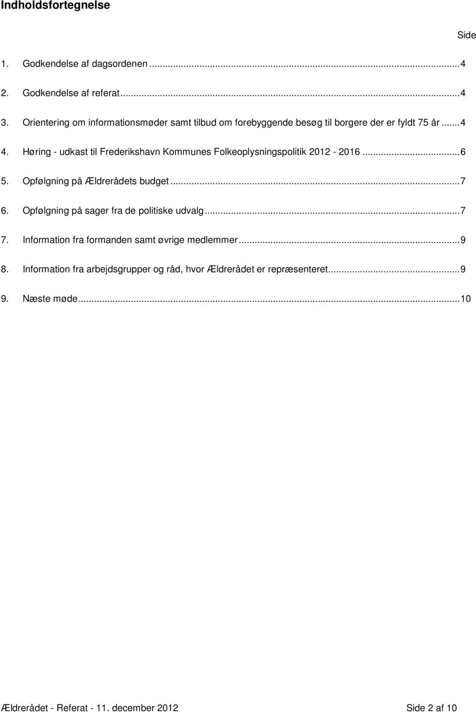 Høring - udkast til Frederikshavn Kommunes Folkeoplysningspolitik 2012-2016... 6 5. Opfølgning på Ældrerådets budget... 7 6.