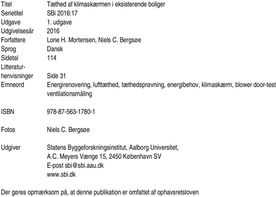 Bergsøe Dansk 114 henvisninger Side 31 Emneord Energirenovering, lufttæthed, tæthedsprøvning, energibehov, klimaskærm, blower door-test