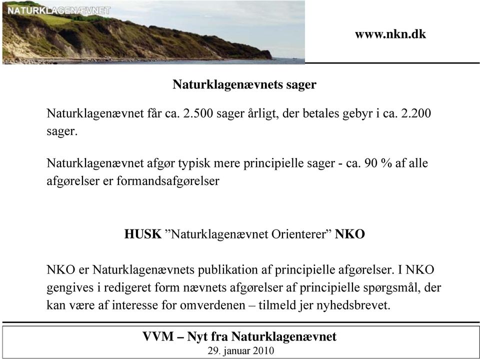 90 % af alle afgørelser er formandsafgørelser HUSK Naturklagenævnet Orienterer NKO NKO er Naturklagenævnets