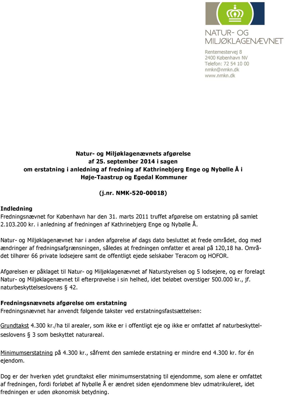 NMK-520-00018) Indledning Fredningsnævnet for København har den 31. marts 2011 truffet afgørelse om erstatning på samlet 2.103.200 kr. i anledning af fredningen af Kathrinebjerg Enge og Nybølle Å.