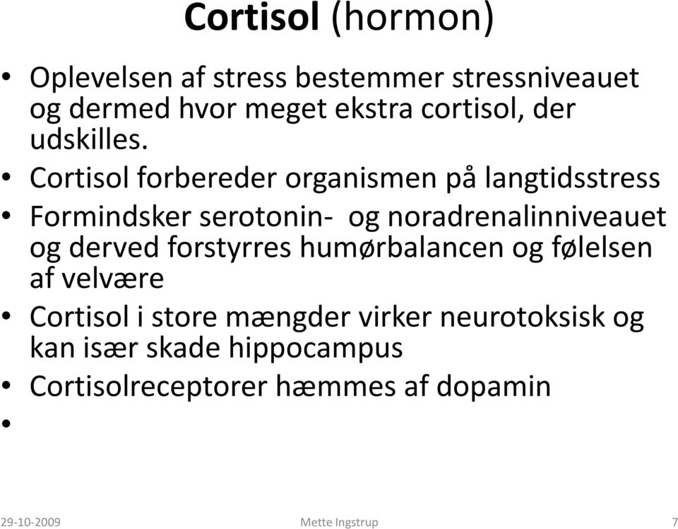 Cortisol forbereder organismen på langtidsstress Formindsker serotonin- og noradrenalinniveauet