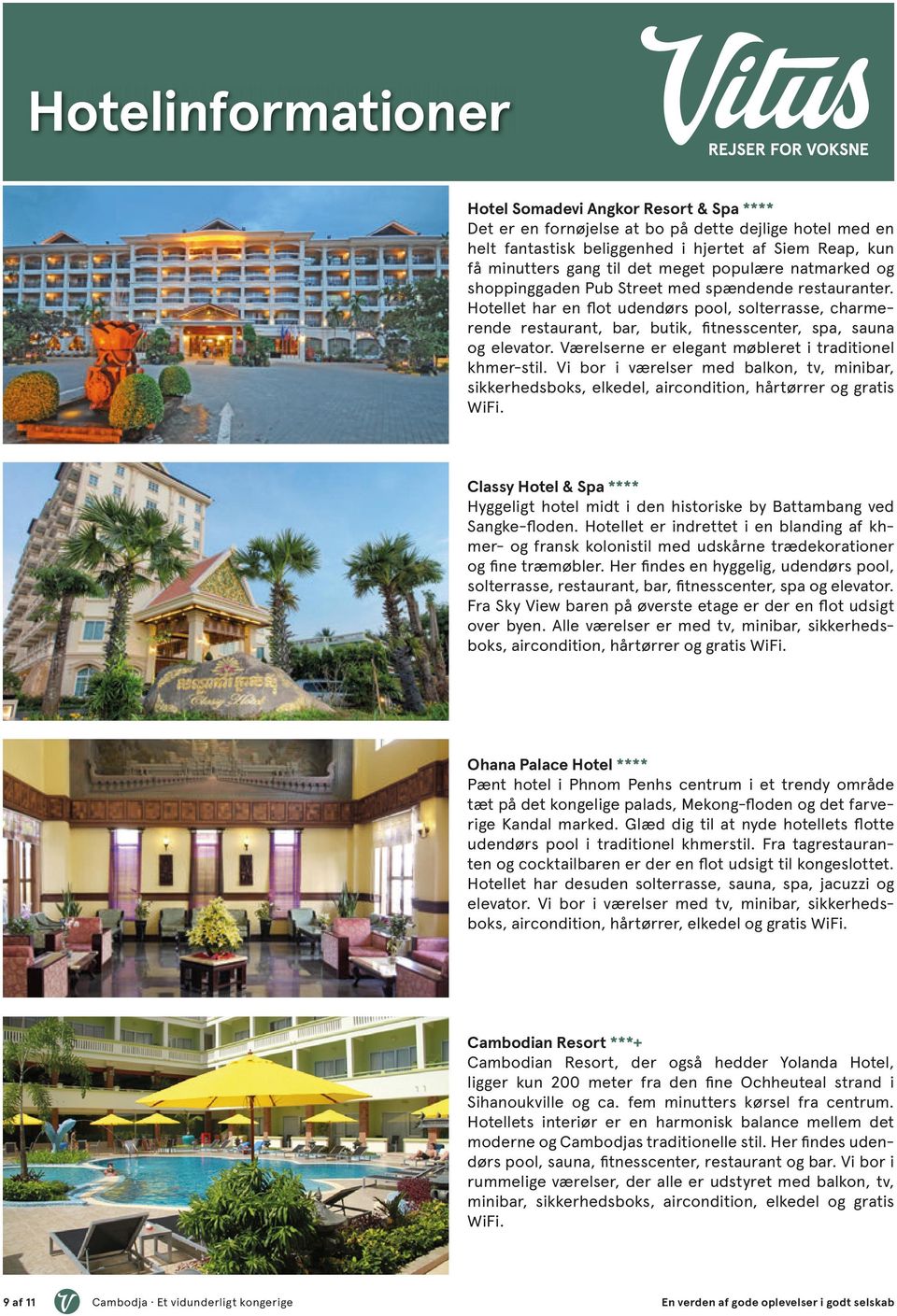 Hotellet har en flot udendørs pool, solterrasse, charmerende restaurant, bar, butik, fitnesscenter, spa, sauna og elevator. Værelserne er elegant møbleret i traditionel khmer-stil.