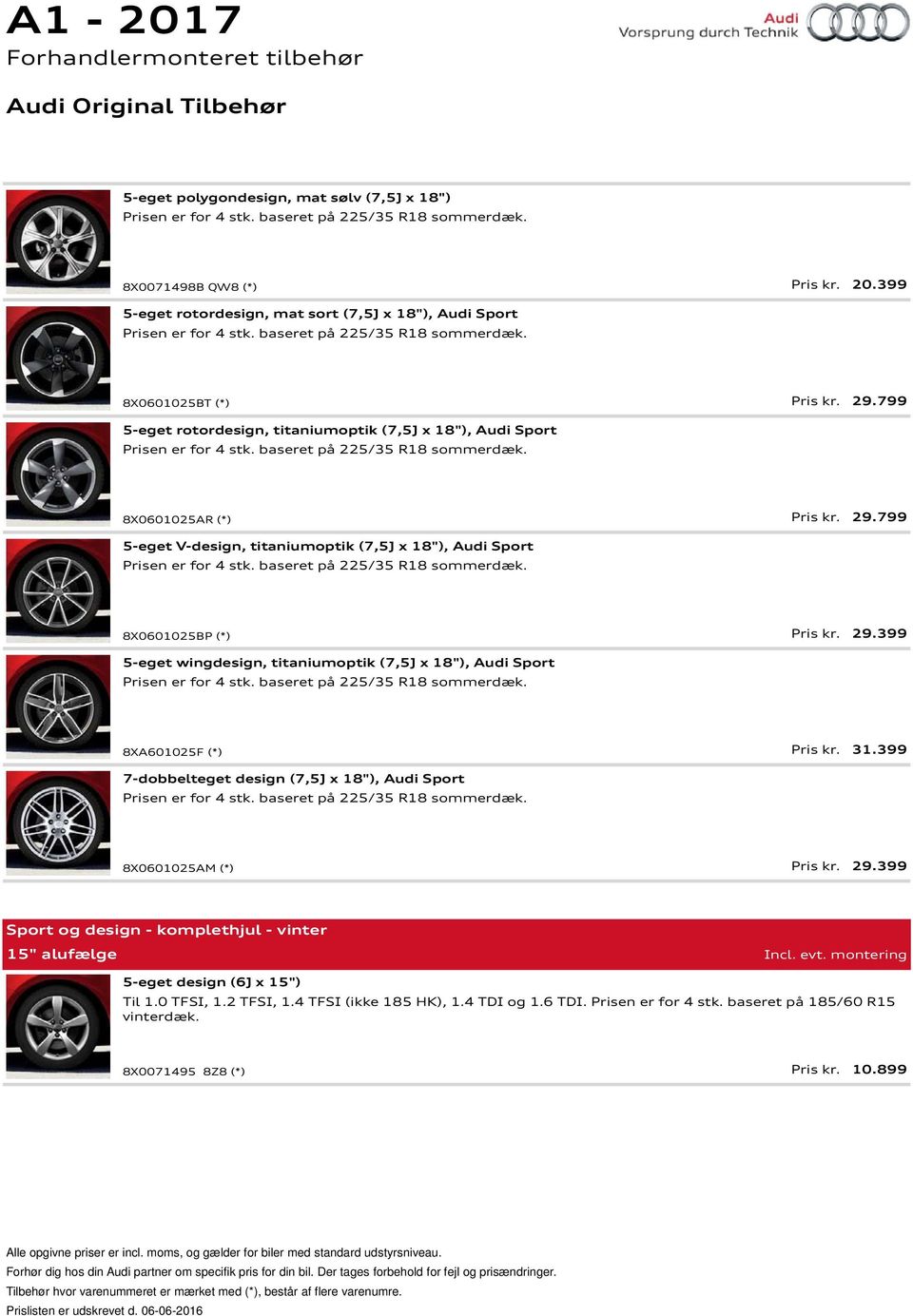 799 5-eget rotordesign, titaniumoptik (7,5J x 18"), Audi Sport Prisen er for 4 stk. baseret på 225/35 R18 sommerdæk. 8X0601025AR (*) Pris kr. 29.